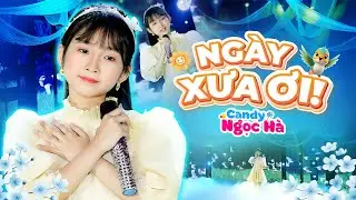 Ngày Xưa Ơi - Bé Candy Ngọc Hà - Nhạc Thiếu Nhi Hay Nhất Cho Bé 2024