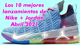 LOS 10 MEJORES LANZAMIENTOS DE NIKE + JORDAN ABRIL 2021