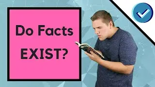 What Are Facts? Do Facts Exist? How Decides What The Facts Are?