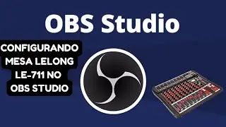 CONFIGURANDO MESA DE SOM LE LONG LE - 711 NO OBS STUDIO