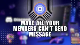 How to Make All Your Members Can't Send Message on Discord Server