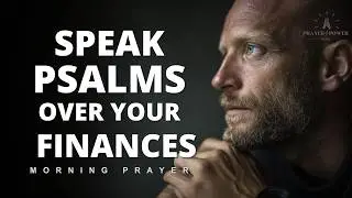 Speak Psalms Over Your Finances | Declare God's Word Over Your Money | Morning Prayer
