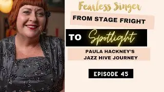 From Stage Fright to Spotlight: Paula Hackney's Jazz Hive Journey #fearlesssingerpodcast