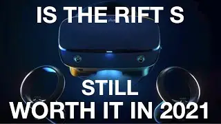 IS THE RIFT S STILL WORTH IT IN 2021?