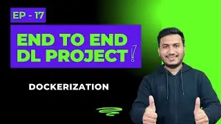 Episode 17: Dockerization | End to End Deep Learning Project