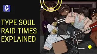 Type Soul Raid Times Explained