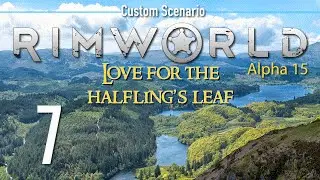 Ep 7 - Power issues (RimWorld - Alpha 15 custom scenario - Love for the Halfling's Leaf)