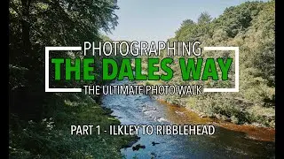 Photographing The Dales Way (Part 1 - Ilkley to Ribblehead)