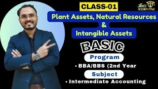 Plant Assets, Natural Resources & Intangible Assets: Class 1