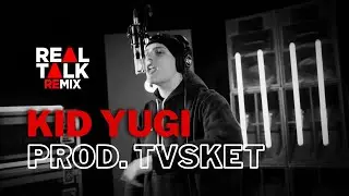 Kid Yugi Real Talk Remix Parte I - (Prod. Tvsket)