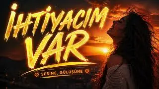 İhtiyacım Var Sesine, Gülüşüne...