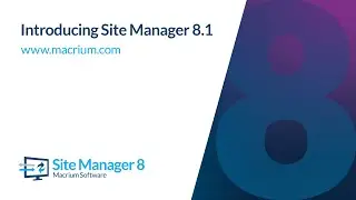 Introducing Site Manager 8.1