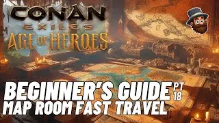 Conan Exiles - 2024 Guide - Pt. 18: Map Room Fast Traveling