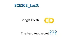 ECE202 Lec0_Google Colab and the Well Kept Secret
