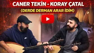 CANER TEKİN - KORAY ÇATAL ( DERDE DERMAN ARAR İDİM ) YENİİİİ !!!