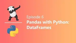 EP 6 | Python Pandas Part 2- Pandas Data Frames | Pyhton & Data Science
