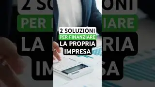 2 UTILI soluzioni per finanziare i propri progetti imprenditoriali