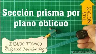 SECCIÓN de un PRISMA RECTO, REGULAR por un PLANO OBLICUO en el Sistema Diédrico. Selectividad