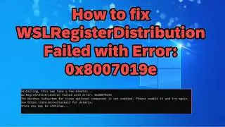 How To Fix WSLRegisterDistribution Failed With Error 0x8007019e