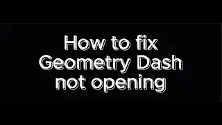How to fix Geometry Dash not opening