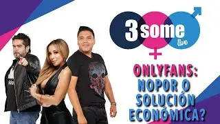 #OnlyFans es NoP0r o Solución Económica? y ex de #PepilloOrigel lo hace pedazos #3SomeLive Ep 2