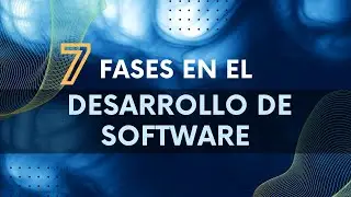 Descifrando el Código: Las 7 Fases del Desarrollo de Software