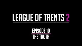League of Trents 2  Episode 10: The Truth
