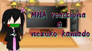 mha reacciona a nezuko (kny) leer descripción plis)