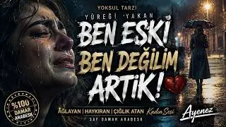 BEN ESKİ BEN DEĞİLİM ARTIK! | Ağlayan Kadın Arabesk | Damarın En Derini