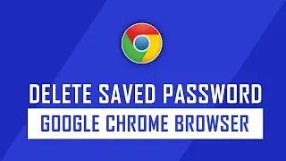 How To Delete Saved Passwords in Google Chrome | Google Password Manager Tips