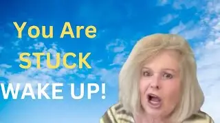 You are Stuck WAKE UP!