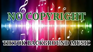 TIKTOK BACKGROUND MUSIC NO COPYRIGHT NEW UPDATED 2021