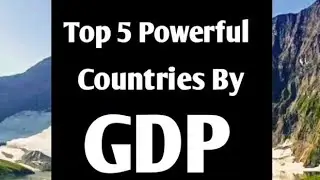 Top Five powerful 💪 countries by GDP||Dunya ka GDP ka laiz sy powerful countries 