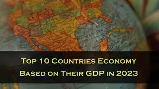 Top 10 Countries Economy Based on Their GDP in 2023