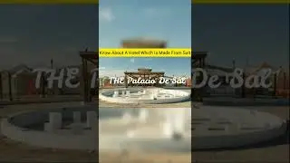 जानिए एक ऐसे होटल के बारे में जो पूरी तरह से नमक से बना है! 
