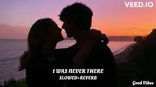 I Was Never There - The Weeknd (SLOWED+REVERB)