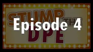 Stump the DPE - Episode 4