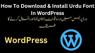 How to Install Urdu Fonts in WordPress | wordpress main urdu font kaise add kare  
