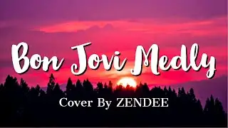 Bon Jovi Medley (ZENDEE cover) Lyrics