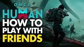 How To Play With Friends in Once Human