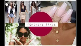 How To Be Feminine || Clothes, Nails, Make-Up & Jewelry || A Feminine Impression