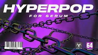[SOUNDBANK] Hyperpop For Serum [64 Hyperpop Presets]