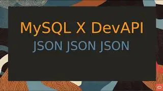 MySQL X DevAPI - JSON JSON JSON