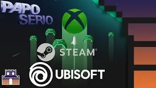 Papo Sério - Steam vindo para acabar com XBOX? Ubisoft não tem mais saída?