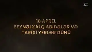 18 Aprel - Beynəlxalq Abidələr və Tarixi Yerlər Günü