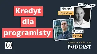 Kredyt dla programisty | Pierwsze kroki w IT #88 [ IT podcast ]