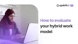 How to evaluate your hybrid work model