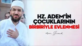 Hz. Adem'in Çocuklarının Birbiriyle Evlenmesi | İhsan Şenocak