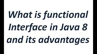 Functional Interface in Java 8 and its advantages