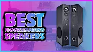 TOP 5 BEST FLOOR STANDING SPEAKER 2024